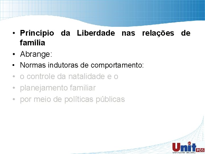  • Princípio da Liberdade nas relações de família • Abrange: • Normas indutoras