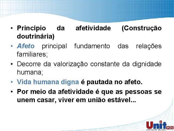  • Princípio da afetividade (Construção doutrinária) • Afeto principal fundamento das relações familiares;