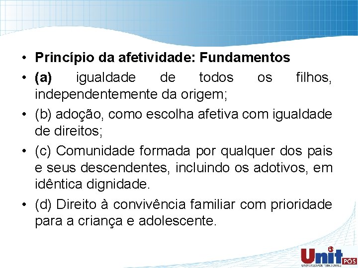  • Princípio da afetividade: Fundamentos • (a) igualdade de todos os filhos, (a