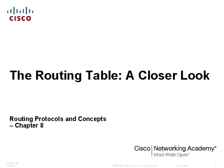 The Routing Table: A Closer Look Routing Protocols and Concepts – Chapter 8 ITE