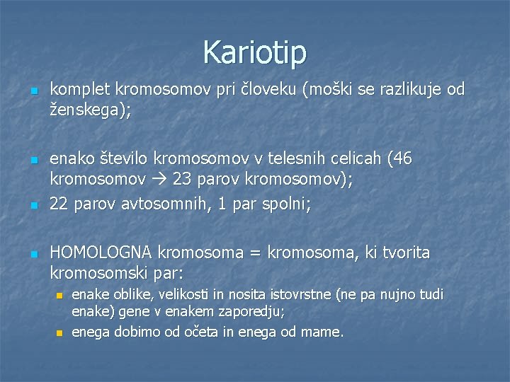 Kariotip n n komplet kromosomov pri človeku (moški se razlikuje od ženskega); enako število
