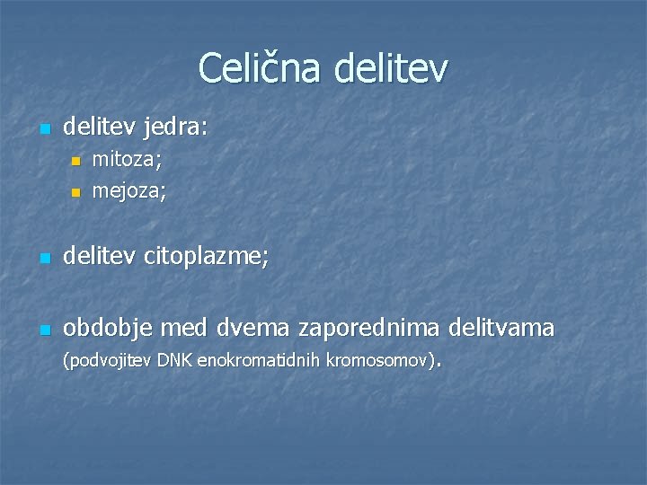 Celična delitev n delitev jedra: n n mitoza; mejoza; delitev citoplazme; obdobje med dvema