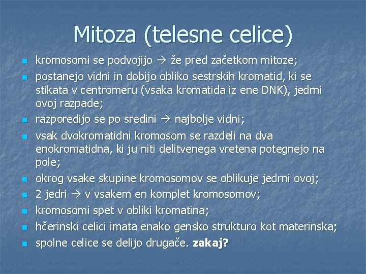 Mitoza (telesne celice) n n n n n kromosomi se podvojijo že pred začetkom