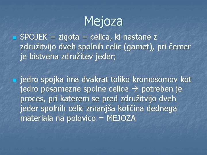 Mejoza n n SPOJEK = zigota = celica, ki nastane z združitvijo dveh spolnih