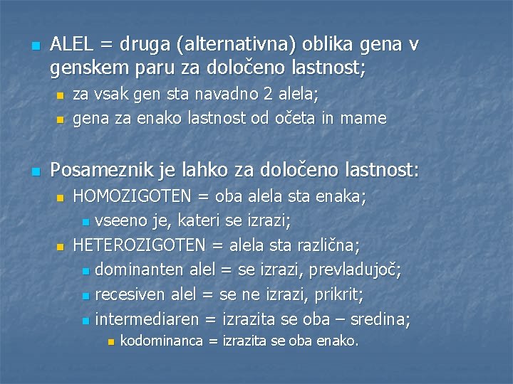 n ALEL = druga (alternativna) oblika gena v genskem paru za določeno lastnost; n