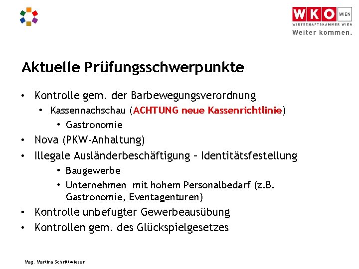 Aktuelle Prüfungsschwerpunkte • Kontrolle gem. der Barbewegungsverordnung • Kassennachschau (ACHTUNG neue Kassenrichtlinie) • Gastronomie