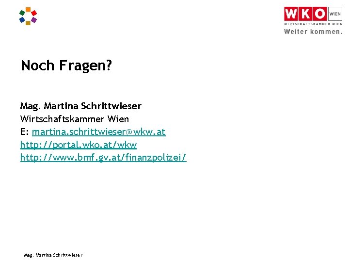 Noch Fragen? Mag. Martina Schrittwieser Wirtschaftskammer Wien E: martina. schrittwieser@wkw. at http: //portal. wko.