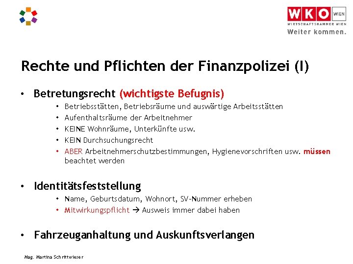 Rechte und Pflichten der Finanzpolizei (I) • Betretungsrecht (wichtigste Befugnis) • • • Betriebsstätten,