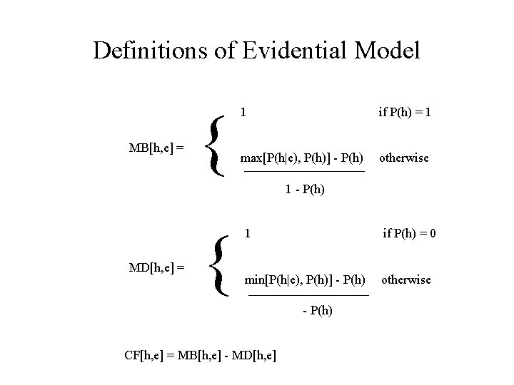 Definitions of Evidential Model MB[h, e] = { 1 if P(h) = 1 max[P(h|e),