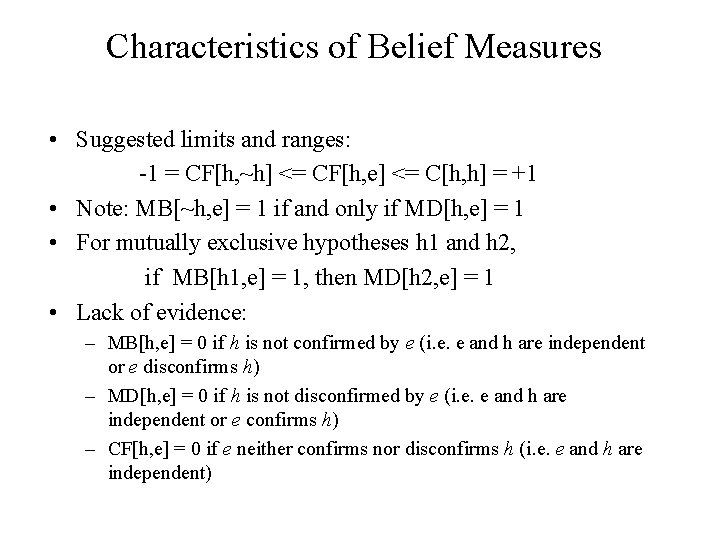 Characteristics of Belief Measures • Suggested limits and ranges: -1 = CF[h, ~h] <=