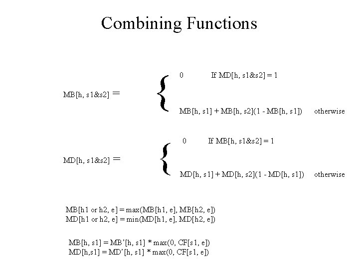 Combining Functions MB[h, s 1&s 2] MD[h, s 1&s 2] = = { {