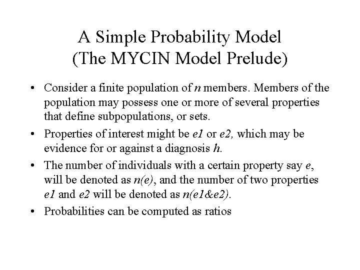 A Simple Probability Model (The MYCIN Model Prelude) • Consider a finite population of