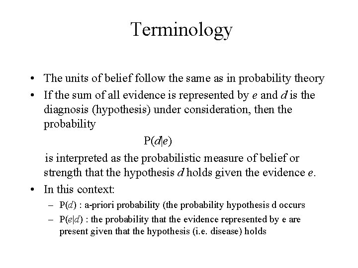 Terminology • The units of belief follow the same as in probability theory •