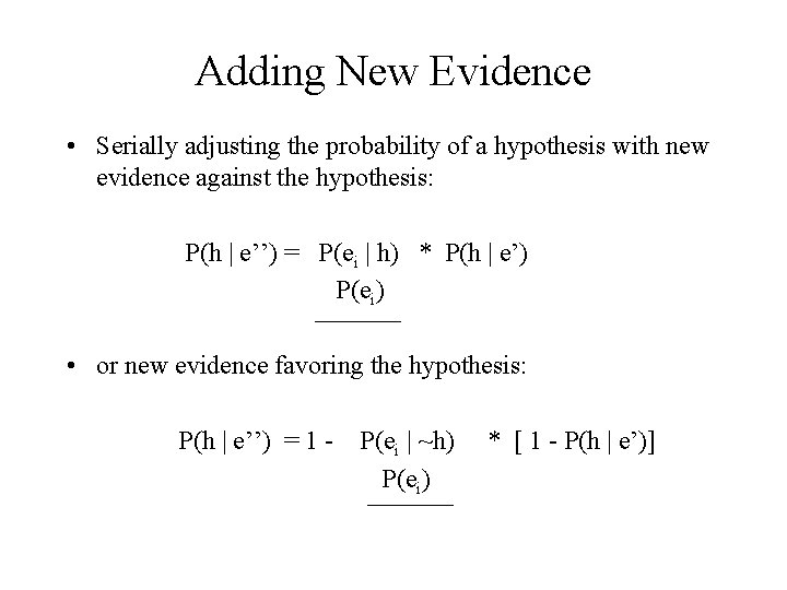 Adding New Evidence • Serially adjusting the probability of a hypothesis with new evidence