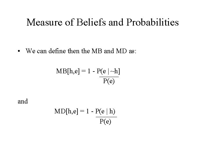 Measure of Beliefs and Probabilities • We can define then the MB and MD