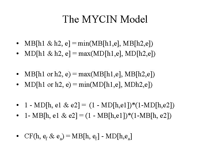 The MYCIN Model • MB[h 1 & h 2, e] = min(MB[h 1, e],
