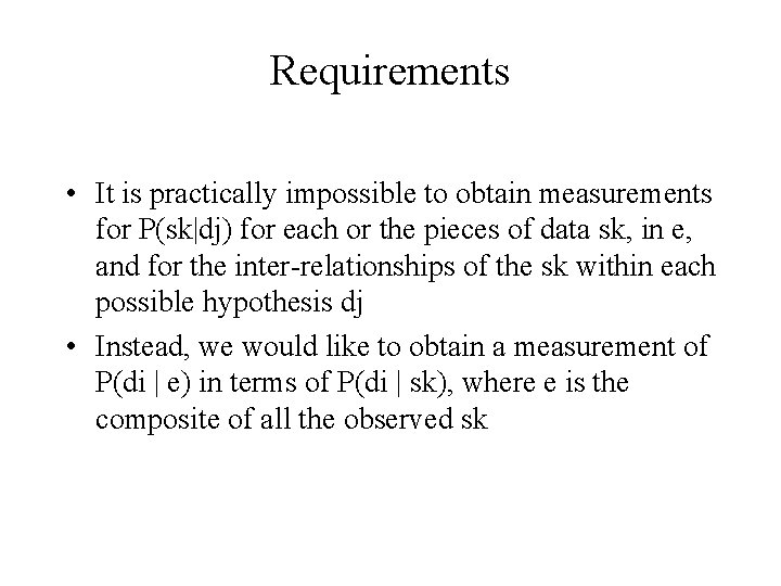 Requirements • It is practically impossible to obtain measurements for P(sk|dj) for each or