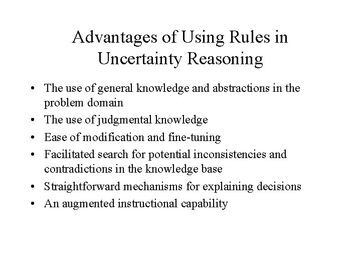 Advantages of Using Rules in Uncertainty Reasoning • The use of general knowledge and