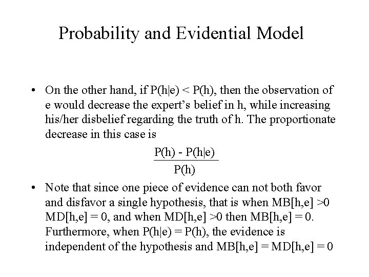 Probability and Evidential Model • On the other hand, if P(h|e) < P(h), then