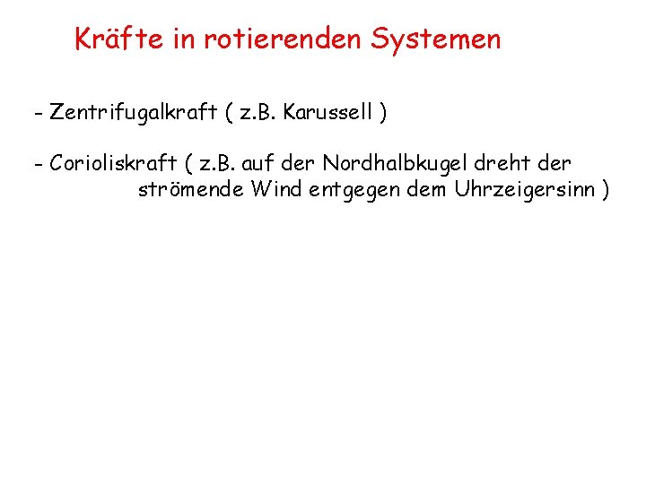 Kräfte in rotierenden Systemen - Zentrifugalkraft ( z. B. Karussell ) - Corioliskraft (