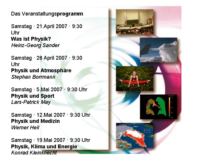 Das Veranstaltungsprogramm Samstag · 21. April 2007 · 9: 30 Uhr Was ist Physik?