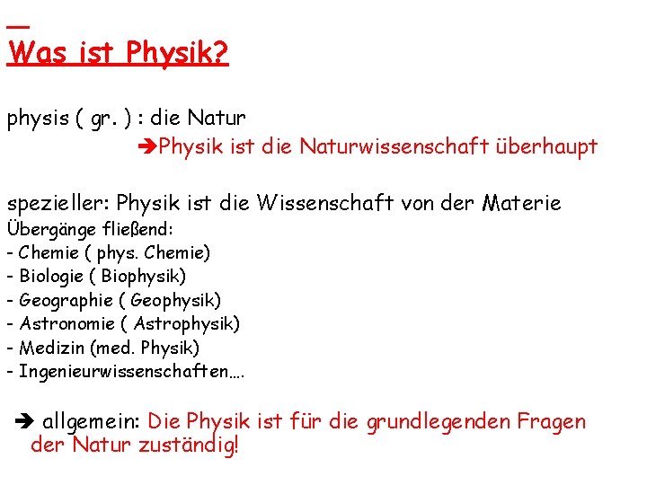 Was ist Physik? physis ( gr. ) : die Natur Physik ist die Naturwissenschaft