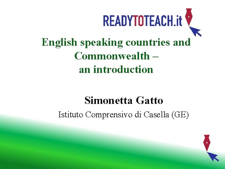 English speaking countries and Commonwealth – an introduction Simonetta Gatto Istituto Comprensivo di Casella