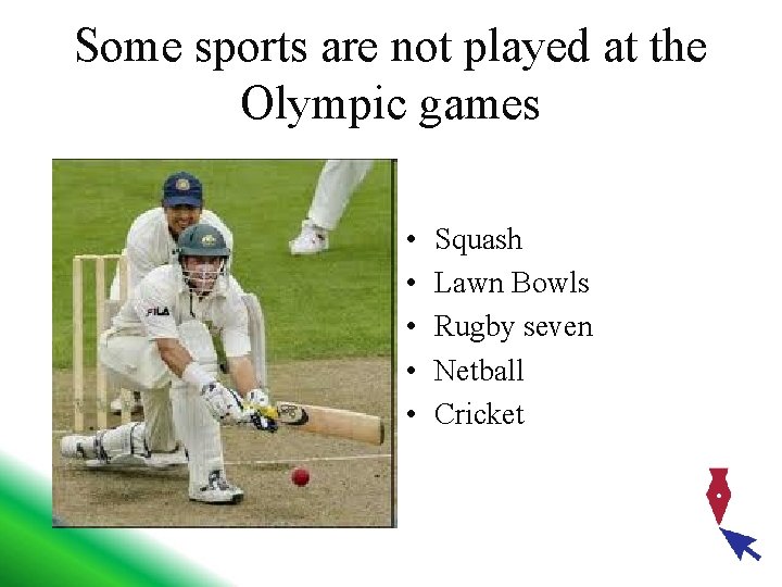 Some sports are not played at the Olympic games • • • Squash Lawn