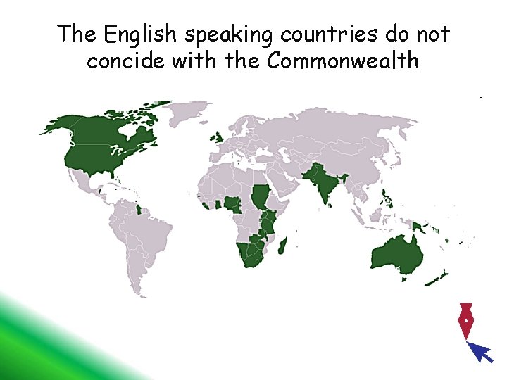The English speaking countries do not concide with the Commonwealth 