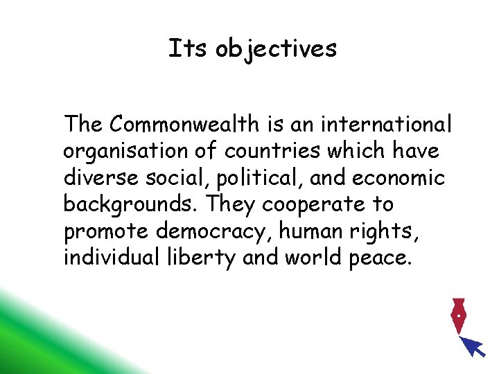 Its objectives The Commonwealth is an international organisation of countries which have diverse social,