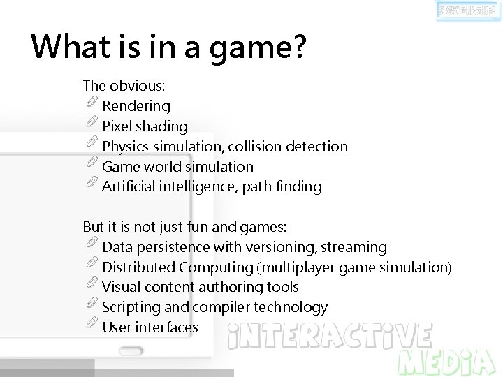 What is in a game? The obvious: Rendering Pixel shading Physics simulation, collision detection