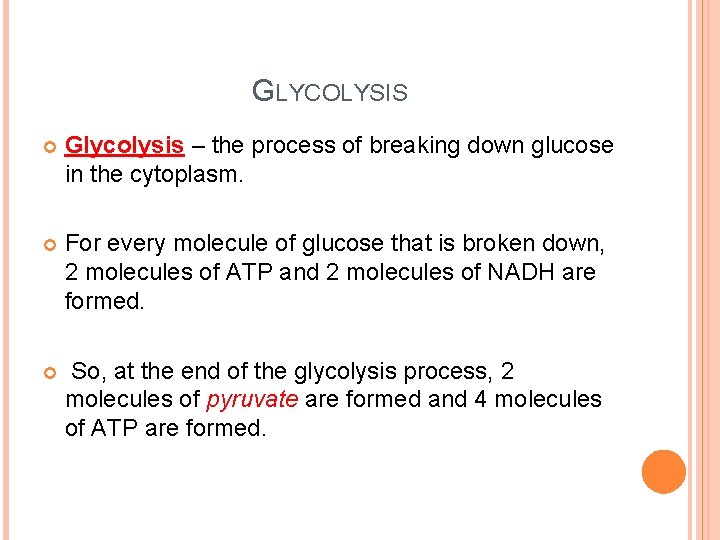 GLYCOLYSIS Glycolysis – the process of breaking down glucose in the cytoplasm. For every GLYCOLYSIS Glycolysis – the process of breaking down glucose in the cytoplasm. For every