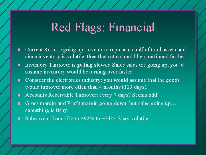 Red Flags: Financial n n n Current Ratio is going up. Inventory represents half Red Flags: Financial n n n Current Ratio is going up. Inventory represents half