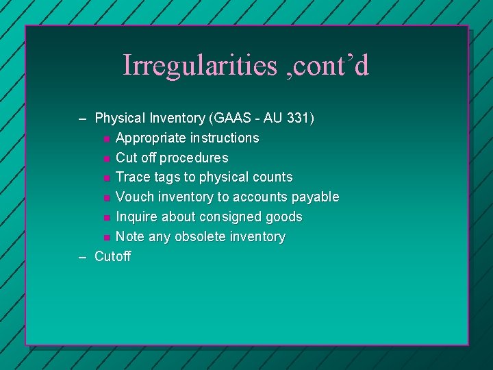 Irregularities , cont’d – Physical Inventory (GAAS - AU 331) n Appropriate instructions n Irregularities , cont’d – Physical Inventory (GAAS - AU 331) n Appropriate instructions n