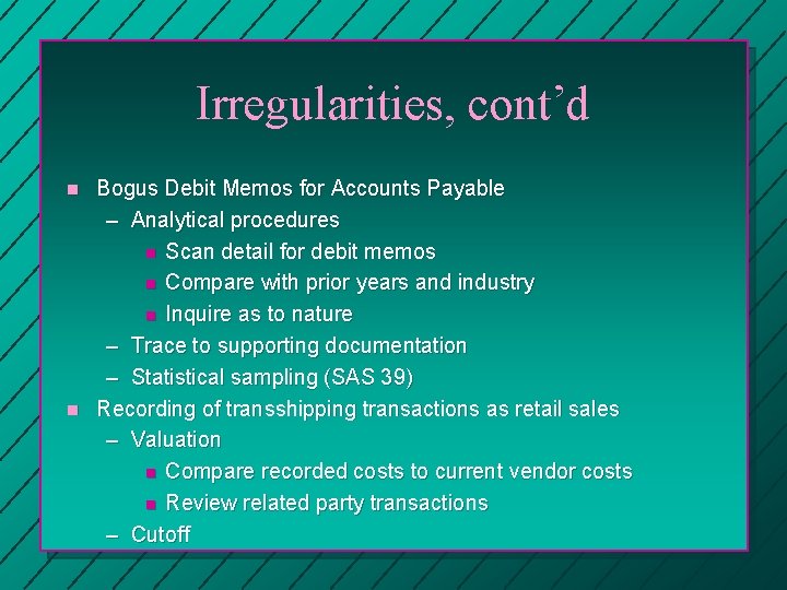 Irregularities, cont’d n n Bogus Debit Memos for Accounts Payable – Analytical procedures n Irregularities, cont’d n n Bogus Debit Memos for Accounts Payable – Analytical procedures n
