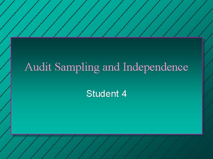 Audit Sampling and Independence Student 4 Audit Sampling and Independence Student 4