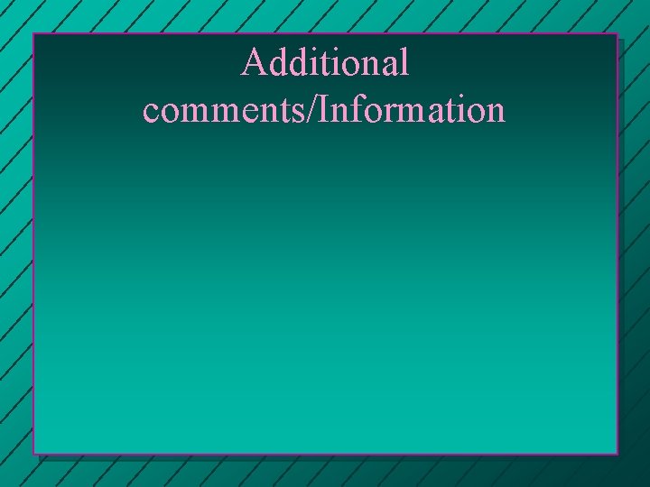 Additional comments/Information Additional comments/Information