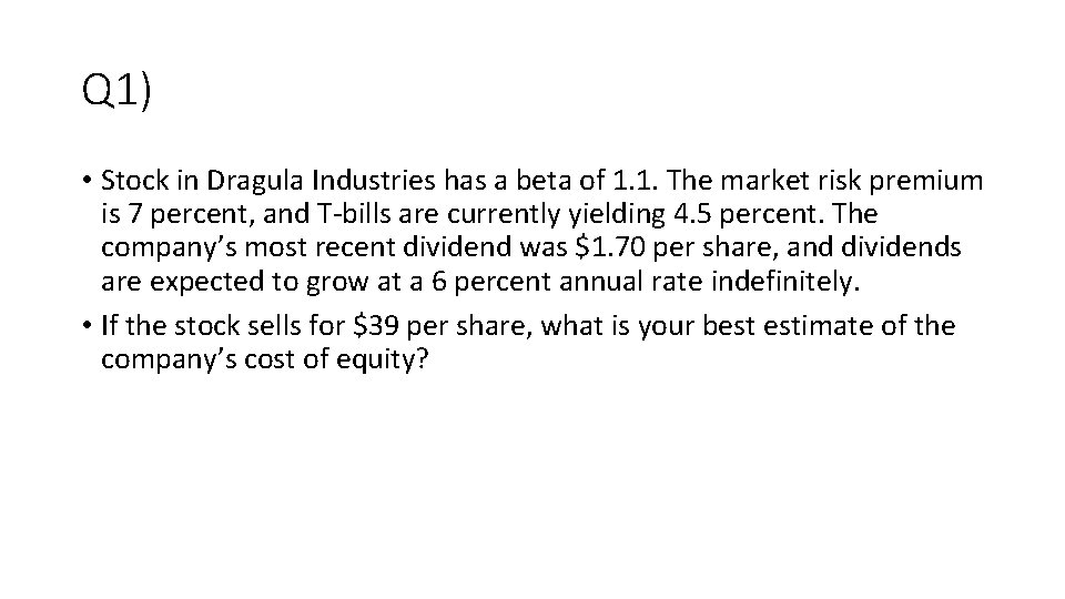 Q 1) • Stock in Dragula Industries has a beta of 1. 1. The