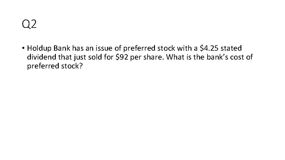 Q 2 • Holdup Bank has an issue of preferred stock with a $4.
