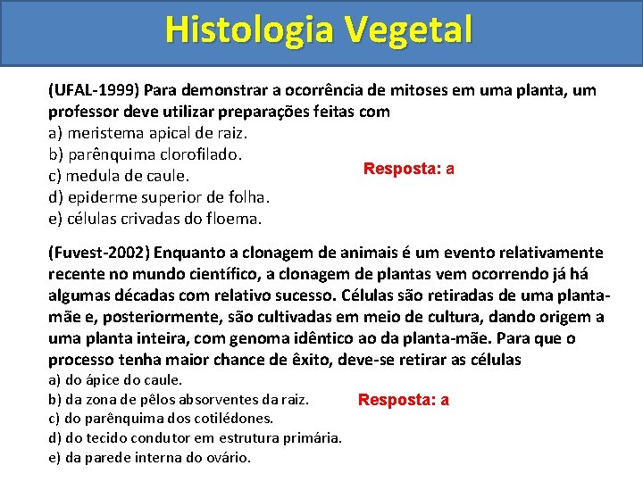Histologia Vegetal (UFAL-1999) Para demonstrar a ocorrência de mitoses em uma planta, um professor