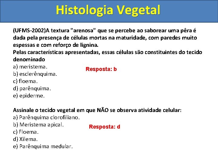 Histologia Vegetal (UFMS-2002)A textura "arenosa" que se percebe ao saborear uma pêra é dada