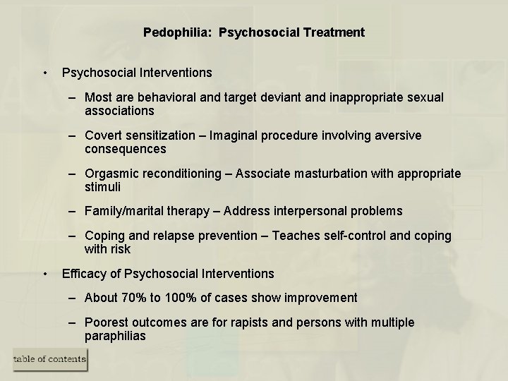 Pedophilia: Psychosocial Treatment • Psychosocial Interventions – Most are behavioral and target deviant and