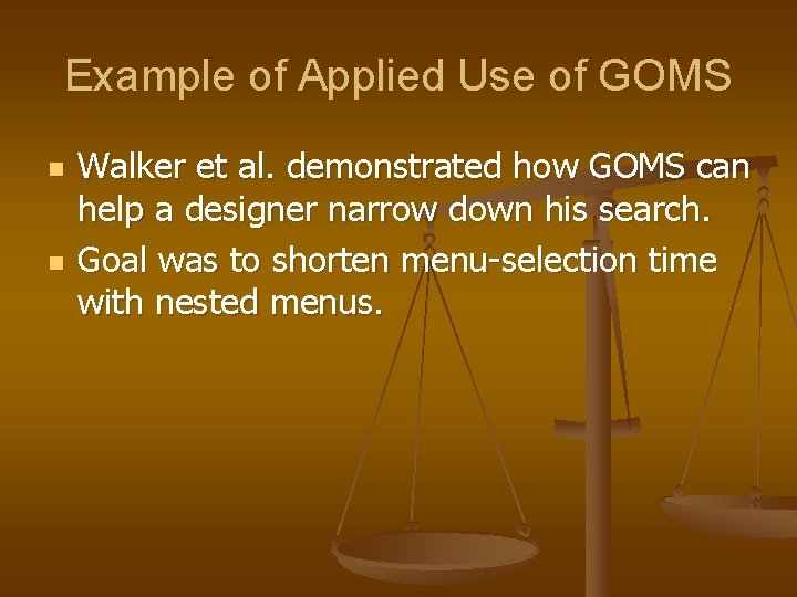 Example of Applied Use of GOMS n n Walker et al. demonstrated how GOMS Example of Applied Use of GOMS n n Walker et al. demonstrated how GOMS