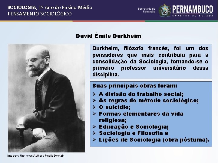 SOCIOLOGIA, 1º Ano do Ensino Médio PENSAMENTO SOCIOLÓGICO David Émile Durkheim, filósofo francês, foi