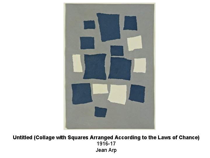 Untitled (Collage with Squares Arranged According to the Laws of Chance) 1916 -17 Jean