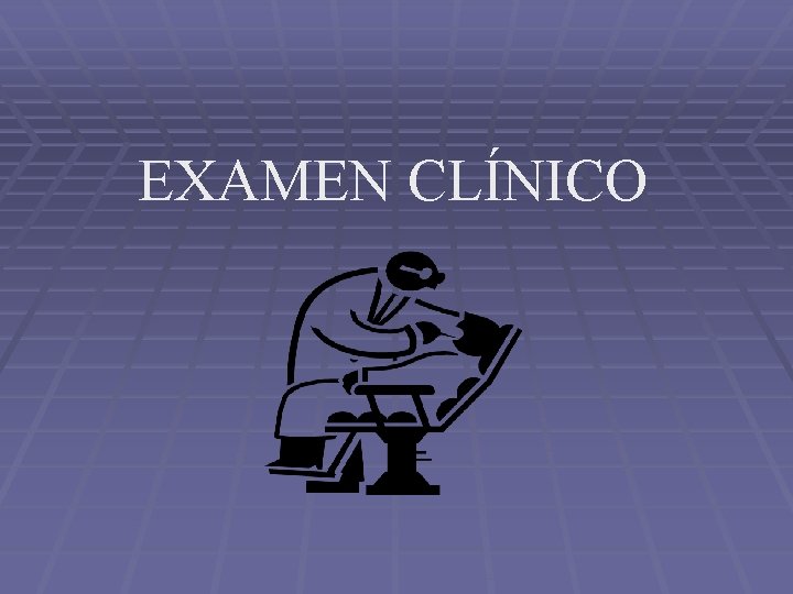 EXAMEN CLÍNICO 