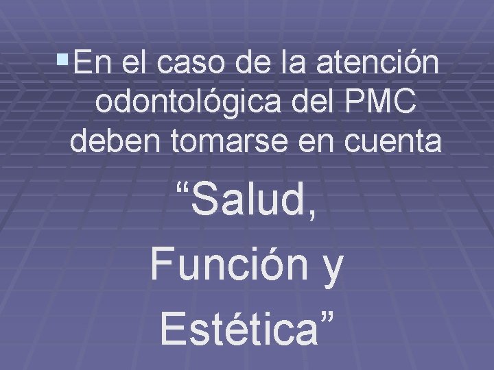 §En el caso de la atención odontológica del PMC deben tomarse en cuenta “Salud,