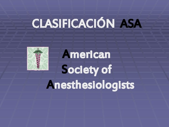 CLASIFICACIÓN ASA American Society of Anesthesiologists 