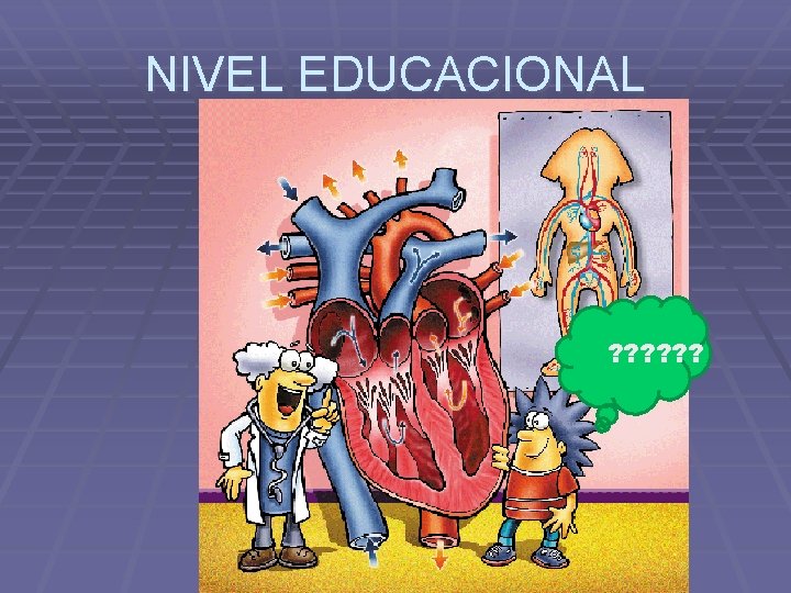 NIVEL EDUCACIONAL ? ? ? 