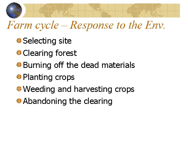 Farm cycle – Response to the Env. Selecting site Clearing forest Burning off the